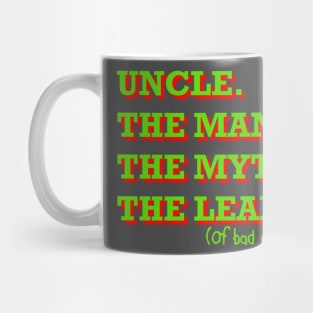 Uncle. The Man. The Myth. The Leader of bad decisions Mug